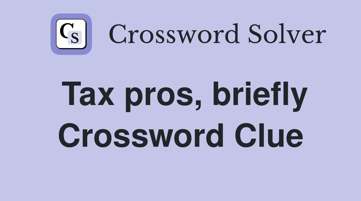 Tax pros briefly Crossword Clue Answers Crossword Solver